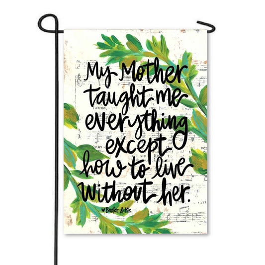 Mother Taught Me Everything Garden Flag