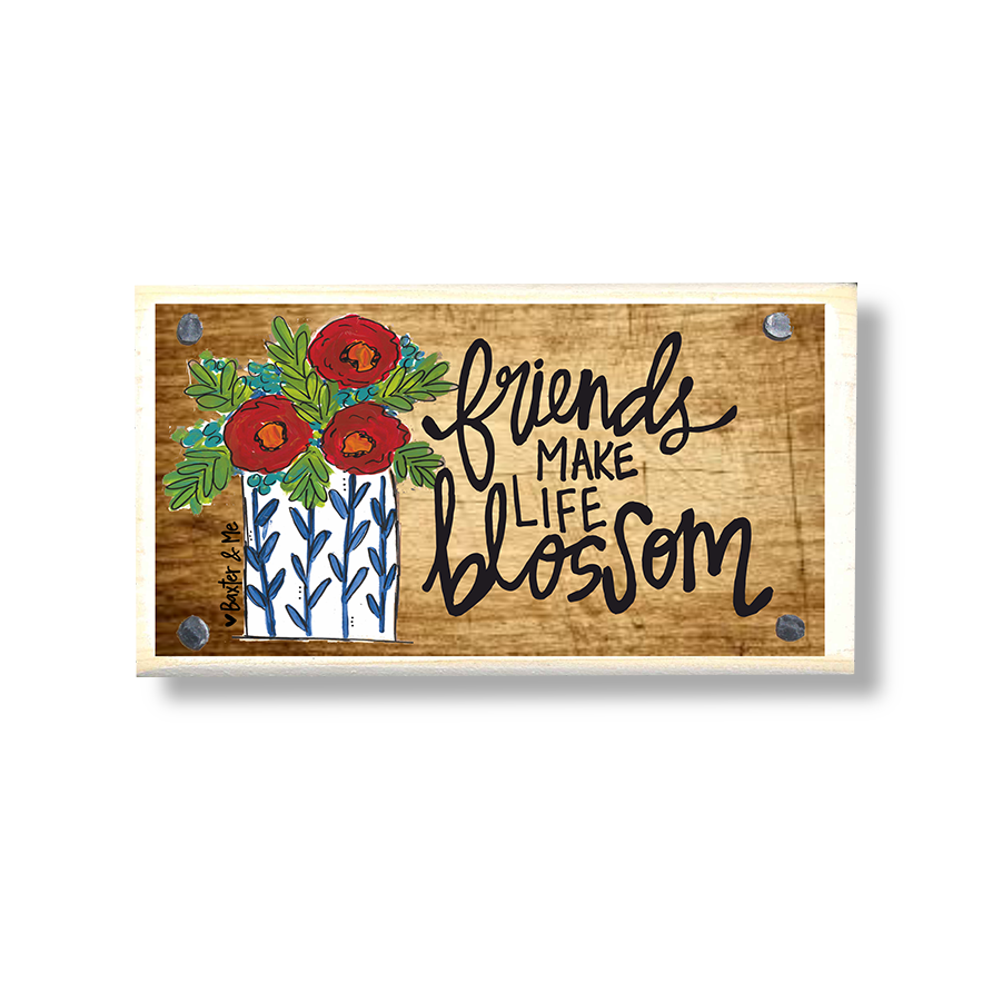 Friends Make Life Blossom Happy Block