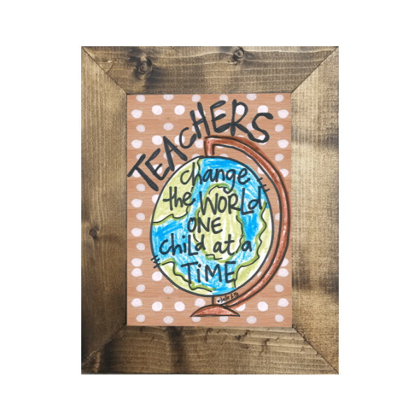 Teachers Change The World - Framed Art, 8" x 10"