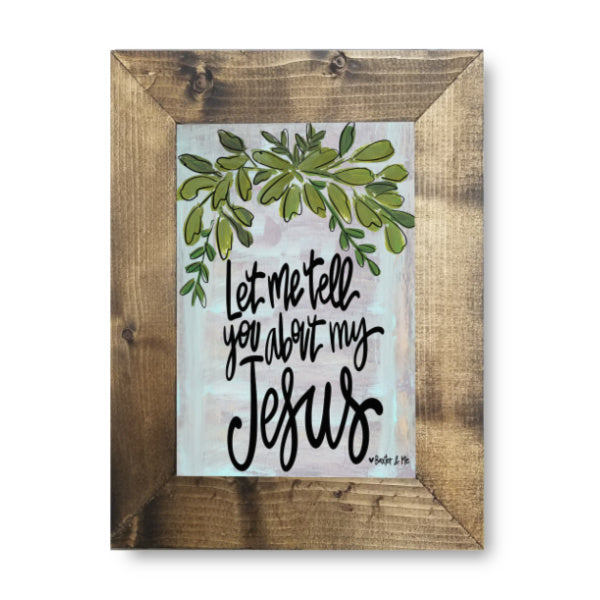 Let Me Tell You About My Jesus - Framed Art