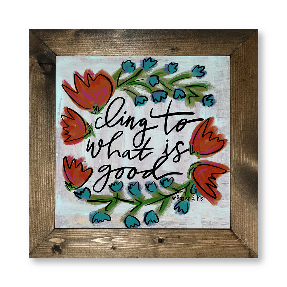 Cling To Good - Framed Art