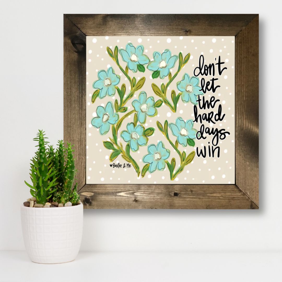 Don't Let the Hard Days Win Framed Art