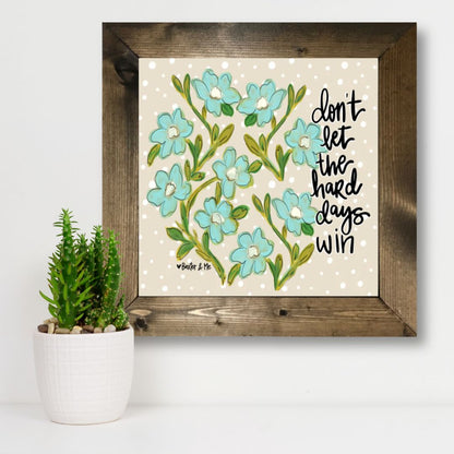 Don't Let the Hard Days Win Framed Art
