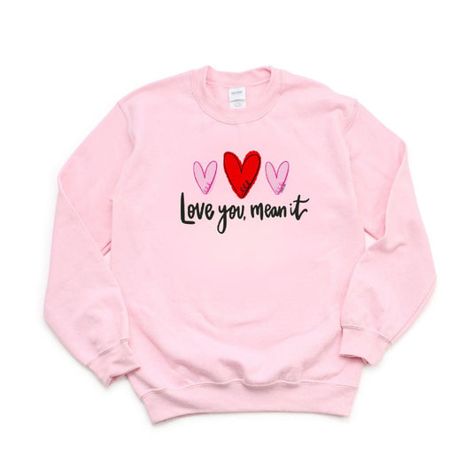 Love You Mean It Sweatshirt