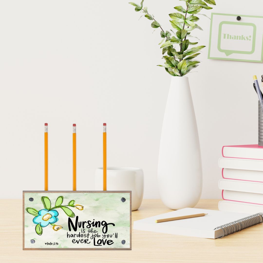 Nursing is the Hardest Job Pencil Pen Holder
