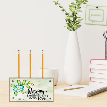 Nursing is the Hardest Job Pencil Pen Holder