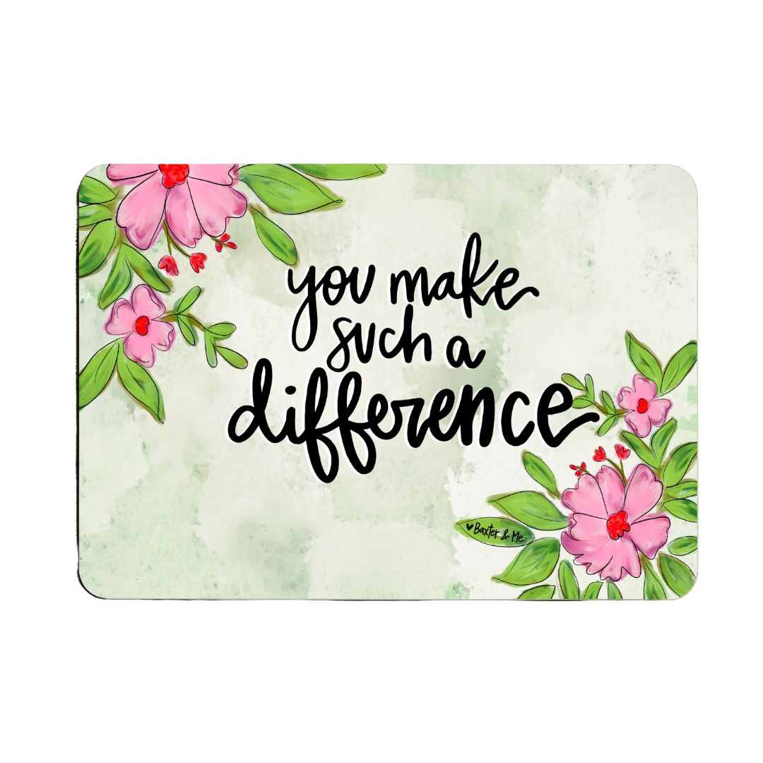 You Make Such a Difference Mouse Pad