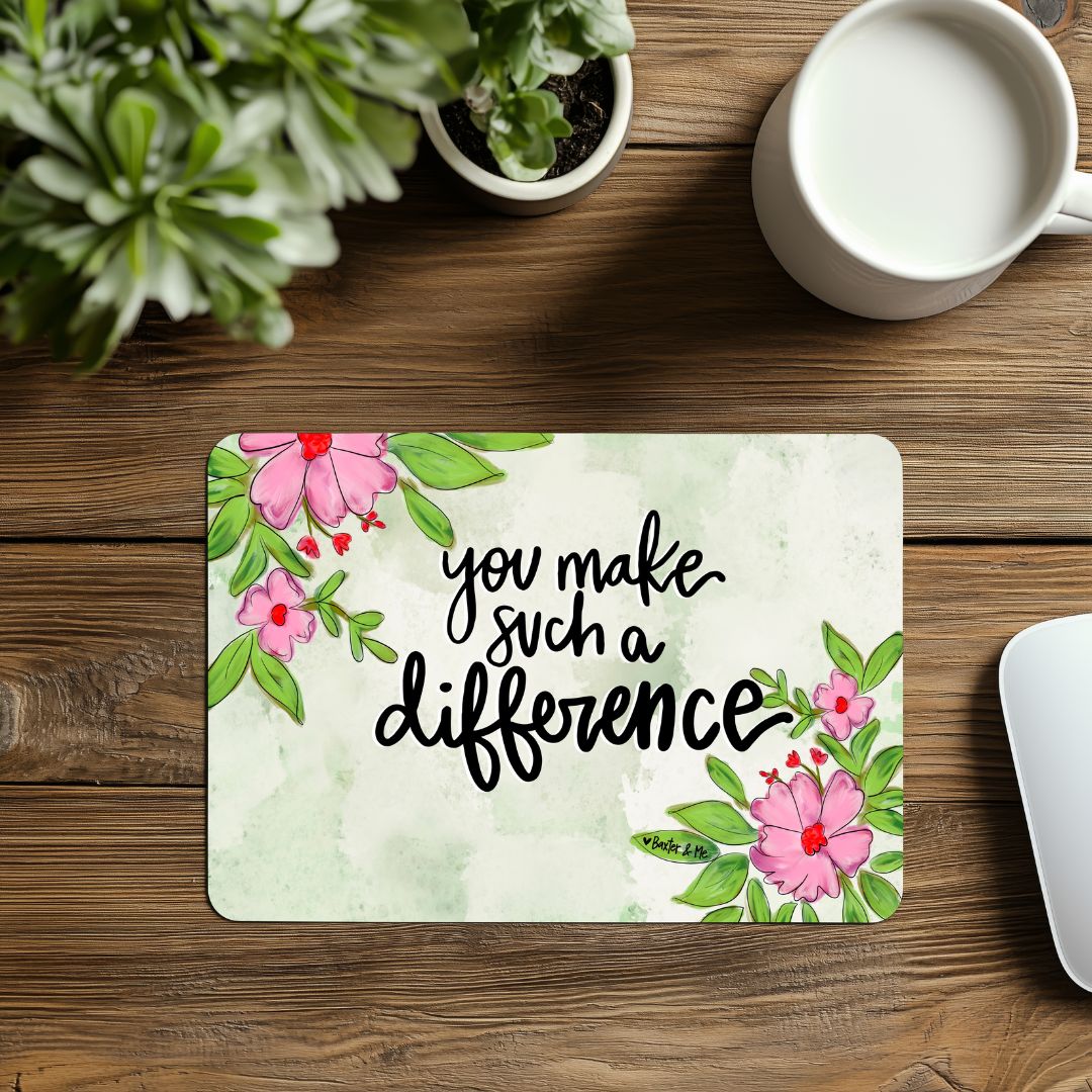 You Make Such a Difference Mouse Pad