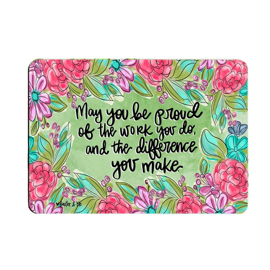 Proud of the Work You Do Floral Mouse Pad