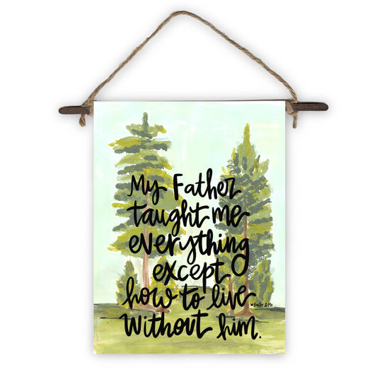 Father Taught Me Everything Mini Wall Hanging