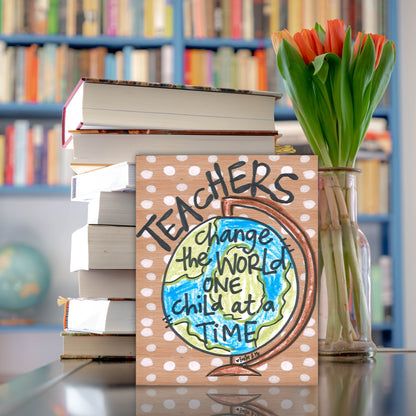 Teachers Change The World - Wrapped Canvas, 8" x 10"