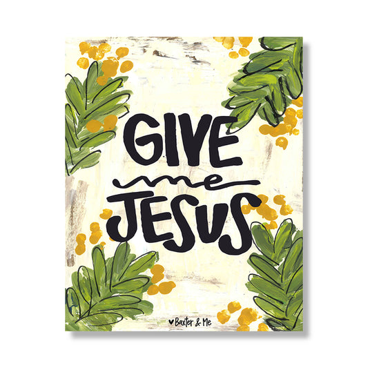 Give Me Jesus - Wrapped Canvas; 8" x 10"
