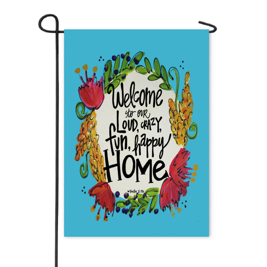 Loud Crazy Happy Home Garden Flag