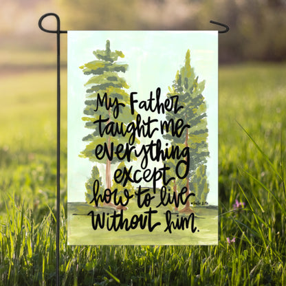 Father Taught Me Everything Garden Flag