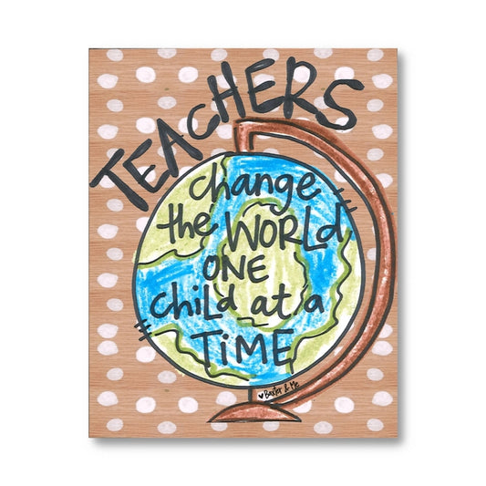 Teachers Change The World - Wrapped Canvas, 8" x 10"