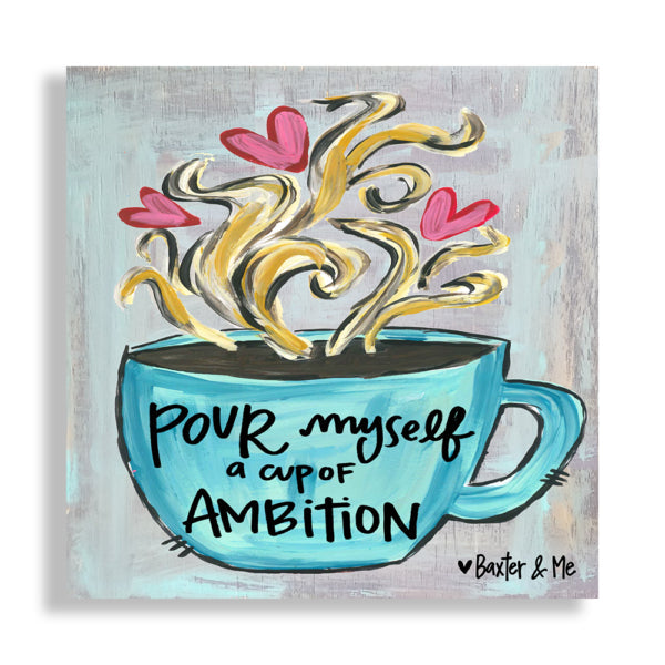 Pour Myself A Cup Of Ambition - Wrapped Canvas