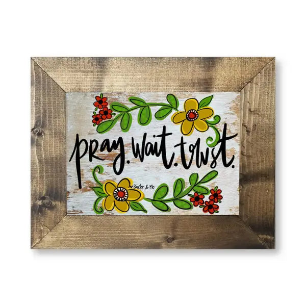 Pray Wait Trust - Framed Art